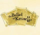 The Ballad of Ketinetto